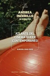 Andrea Inzerillo - Atlante del cinema queer contemporaneo. Europa 2000-2020