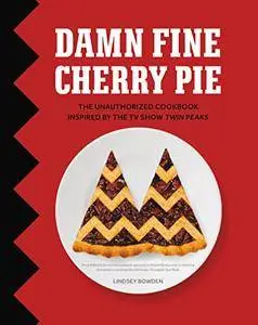 Damn Fine Cherry Pie: And Other Recipes from TV's Twin Peaks