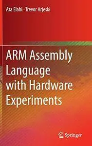 ARM Assembly Language with Hardware Experiments (Repost)