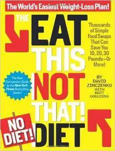 The Eat This, Not That! No-Diet Diet: The World's Easiest Weight-Loss Plan! (Repost)