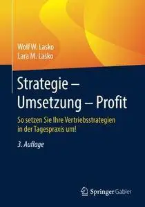 Strategie - Umsetzung - Profit: So setzen Sie Ihre Vertriebsstrategien in der Tagespraxis um, 3. Auflage