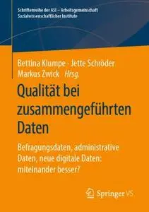 Qualität bei zusammengeführten Daten: Befragungsdaten, administrative Daten, neue digitale Daten: miteinander besser?