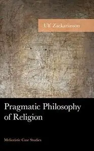 Pragmatic Philosophy of Religion: Melioristic Case Studies