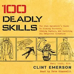 100 Deadly Skills: The SEAL Operative's Guide to Eluding Pursuers, Evading Capture, and Surviving Any Dangerous... (Audiobook)