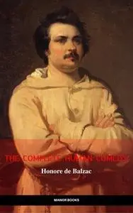 «Honoré de Balzac: The Complete 'Human Comedy' Cycle (100+ Works) (Manor Books) (The Greatest Writers of All Time)» by H