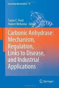 Carbonic Anhydrase: Mechanism, Regulation, Links to Disease, and Industrial Applications