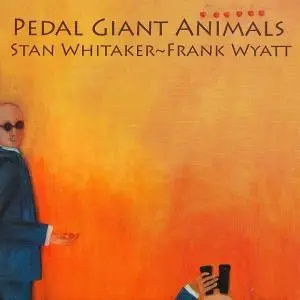 Stan Whitaker & Frank Wyatt - Pedal Giant Animals (2006)