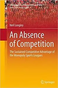 An Absence of Competition: The Sustained Competitive Advantage of the Monopoly Sports Leagues (Repost)