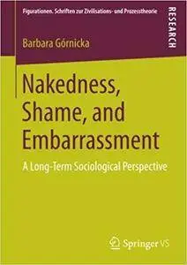 Nakedness, Shame, and Embarrassment: A Long-Term Sociological Perspective