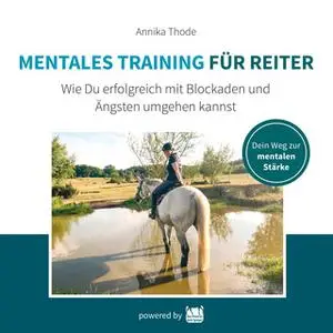 «Mentales Training für Reiter: Wie du erfolgreich mit Blockaden umgehen kannst» by Annika Thode