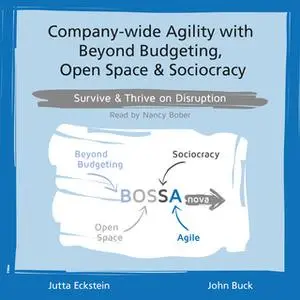«Company-wide Agility with Beyond Budgeting, Open Space & Sociocracy» by Jutta Eckstein,John Buck