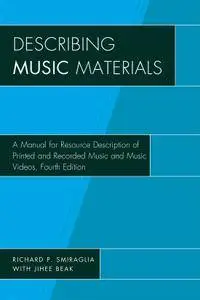 Describing Music Materials: A Manual for Resource Description of Printed and Recorded Music and Music Videos, 4th Edition