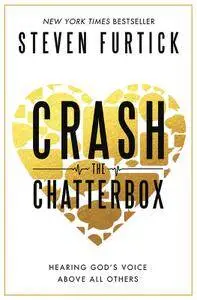 Crash the Chatterbox: Hearing God's Voice Above All Others