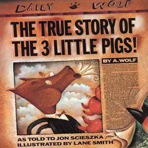 «The True Story Of The 3 Little Pigs» by Jon Scieszka