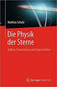 Die Physik der Sterne: Aufbau, Entwicklung und Eigenschaften