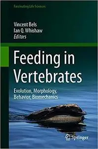 Feeding in Vertebrates: Evolution, Morphology, Behavior, Biomechanics