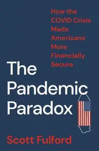 The Pandemic Paradox: How the COVID Crisis Made Americans More Financially Secure