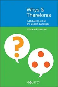 Whys & Therefores: A Rational Look at the English Language