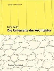 Die Unterseite der Architektur: Konzepte und Konstruktionen an der Schnittstelle zwischen Kultur und Natur