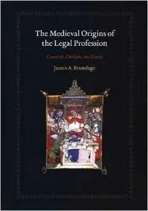 The Medieval Origins of the Legal Profession: Canonists, Civilians, and Courts by James A. Brundage
