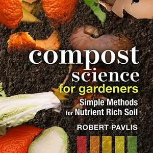 Compost Science for Gardeners: Simple Methods for Nutrient-Rich Soil [Audiobook]