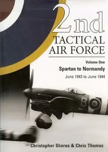 2nd Tactical Air Force: v.1: Spartan to Normandy June 1943 to June 1944