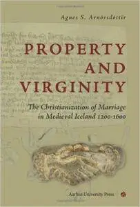 Property and Virginity: The Christianization of Marriage in Medieval Iceland 1200-1600