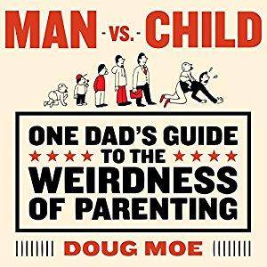 Man vs. Child: One Dad's Guide to the Weirdness of Parenting [Audiobook]