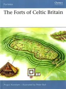 The Forts of Celtic Britain (Osprey Fortress 50)