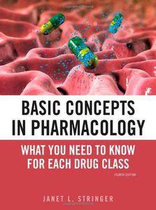 Basic Concepts in Pharmacology: What You Need to Know for Each Drug Class, Fourth Edition