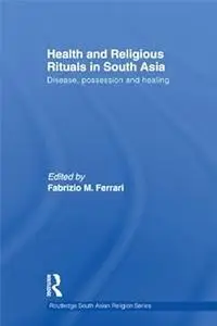 Health and Religious Rituals in South Asia: Disease, Possession and Healing