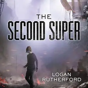 «The Second Super» by Logan Rutherford