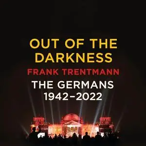 Out of the Darkness: The Germans, 1942-2022 [Audiobook]