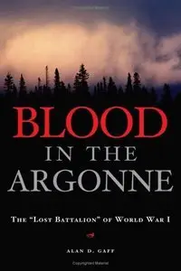 Blood in the Argonne - The Lost Battalion of World War I (Campaigns and Commanders) (Repost)