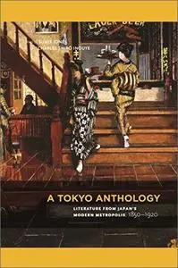 A Tokyo Anthology: Literature from Japan's Modern Metropolis, 1850–1920