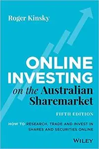 Online Investing on the Australian Sharemarket: How to Research, Trade and Invest in Shares and Securities Online Ed 5
