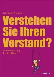 Verstehen Sie Ihren Verstand? Gehirnforschung für den Alltag