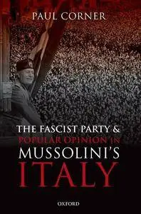 The Fascist Party and Popular Opinion in Mussolini’s Italy