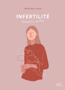 Infertilité : Traverser la tempête - Véronique Leduc