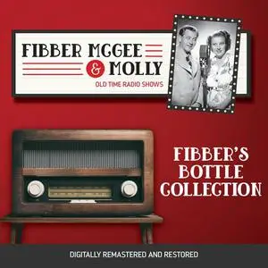 «Fibber McGee and Molly: Fibber's Bottle Collection» by Jim Jordan, Don Quinn, Marian Jordan