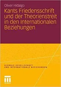 Kants Friedensschrift und der Theorienstreit in den Internationalen Beziehungen