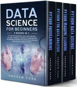 Data Science for Beginners: 4 Books in 1: Python Programming, Data Analysis, Machine Learning. A Complete Overview for Beginner