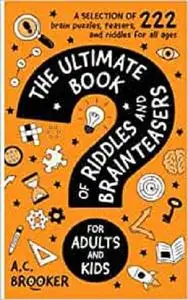 The Ultimate Book of Riddles and Brain Teasers For Adults and Kids: 222 Easy to Hard Riddles and Brain Teasers