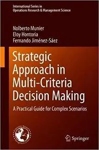 Strategic Approach in Multi-Criteria Decision Making: A Practical Guide for Complex Scenarios