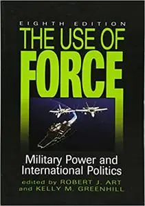 The Use of Force: Military Power and International Politics