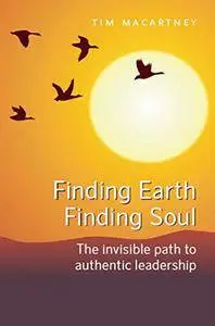 Finding Earth, Finding Soul: The Invisible Path to Authentic Leadership