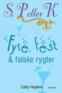 «S, P eller K 3 - Fyre, fest og falske rygter» by Cathy Hopkins