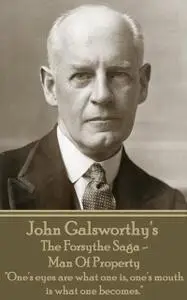 «The Forsythe Saga - Man Of Property» by John Galsworthy