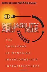 Paul Schulman, Emery Roe - Reliability and Risk: The Challenge of Managing Interconnected Infrastructures