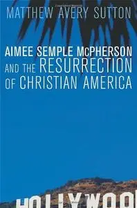 Aimee Semple McPherson and the Resurrection of Christian America